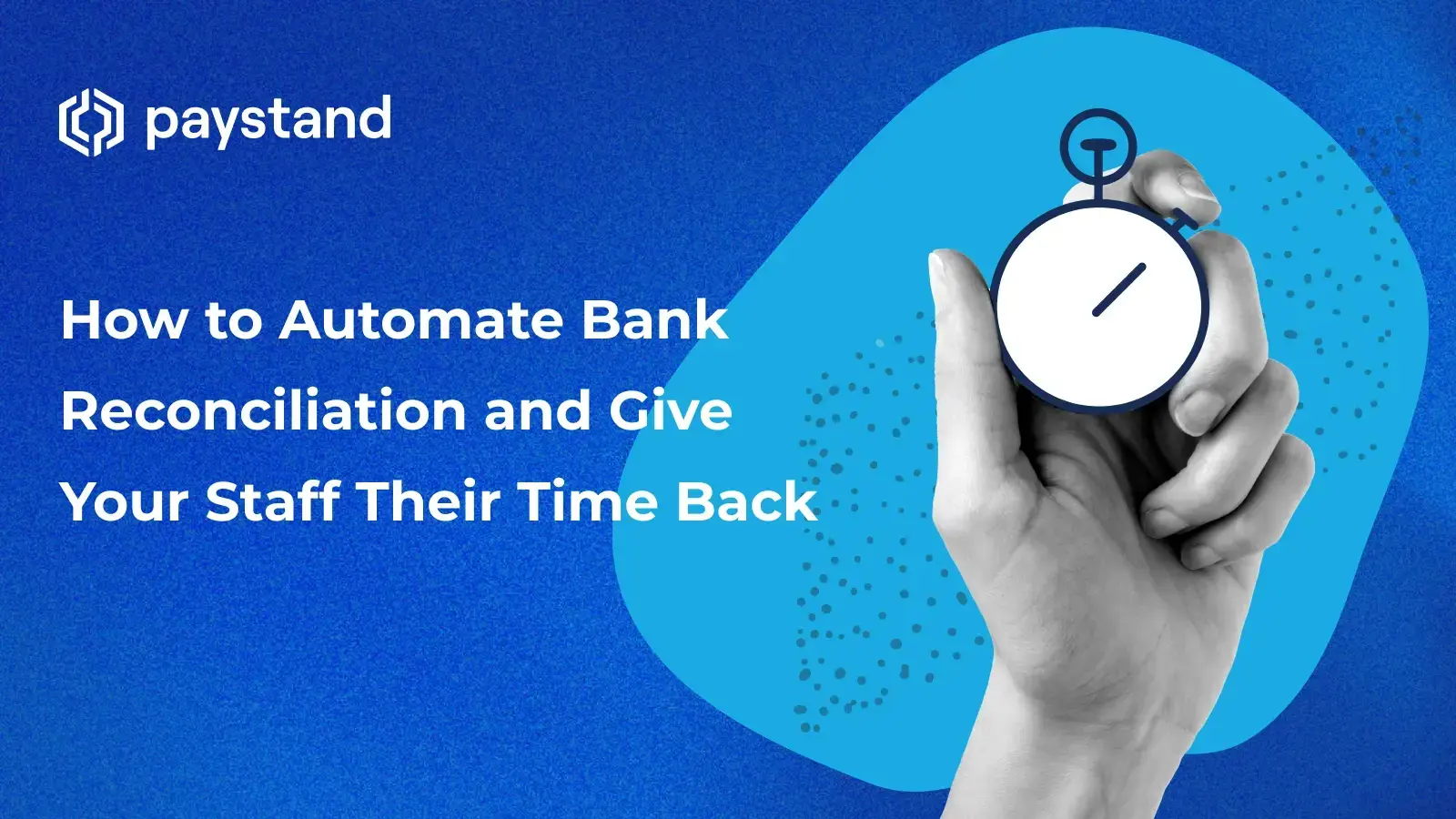 How to Automate Bank Reconciliation and Give Your Staff Their Time Back