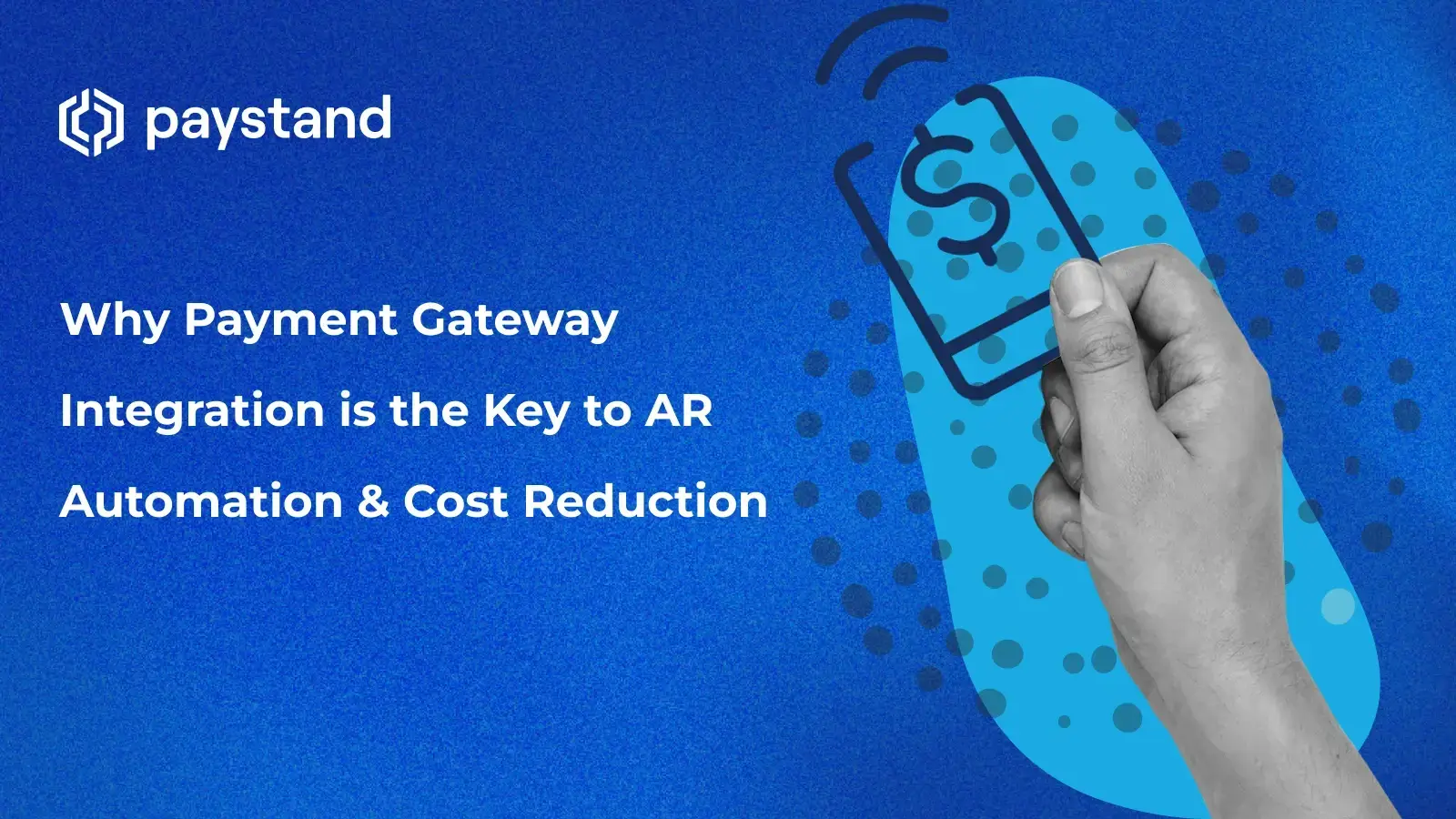 Why Payment Gateway Integration is the Key to AR Automation & Cost Reduction