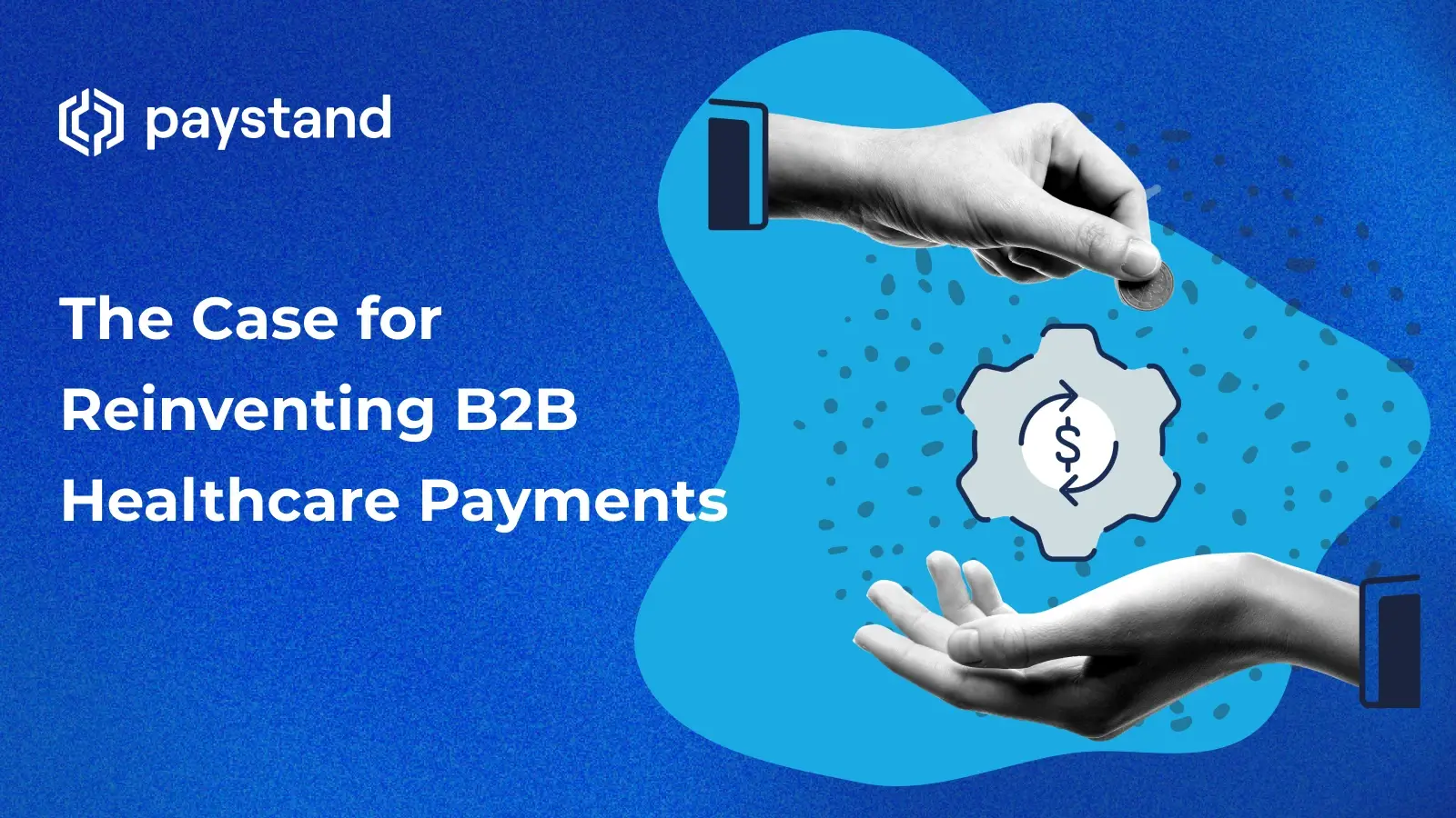 The Case for Reinventing B2B Healthcare Payments