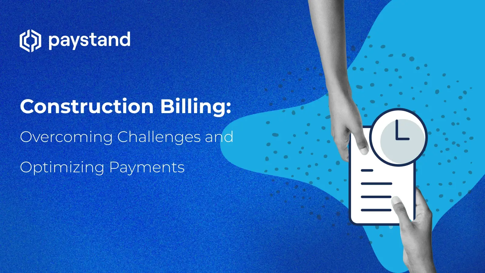 Construction Billing: Overcoming Challenges and Optimizing Payments