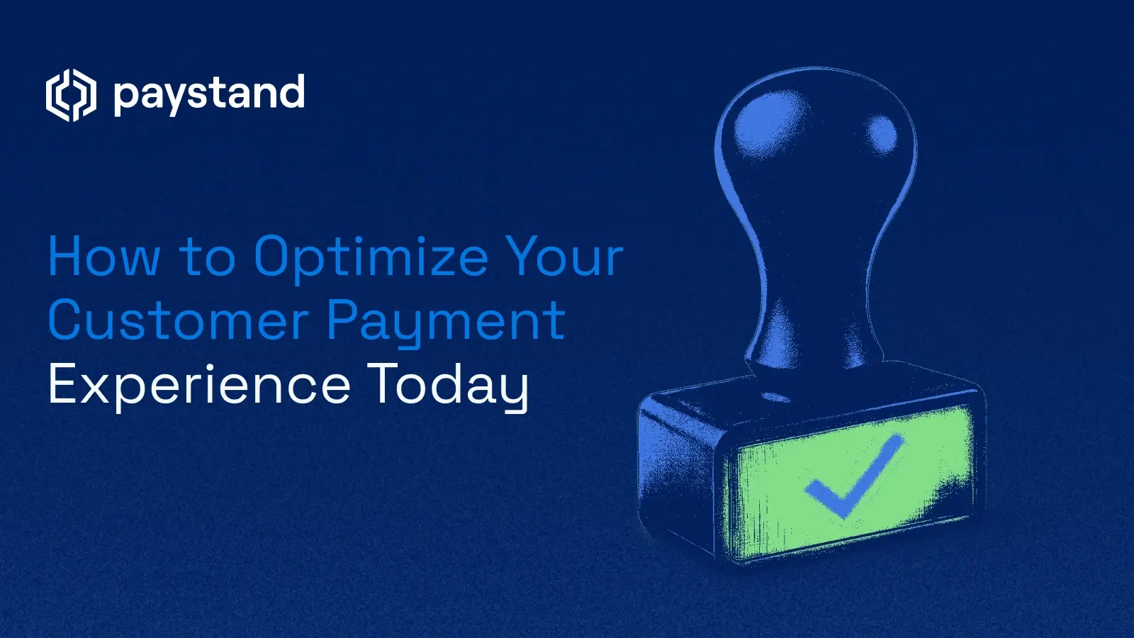 How to Optimize Your Customer Payment Experience Today