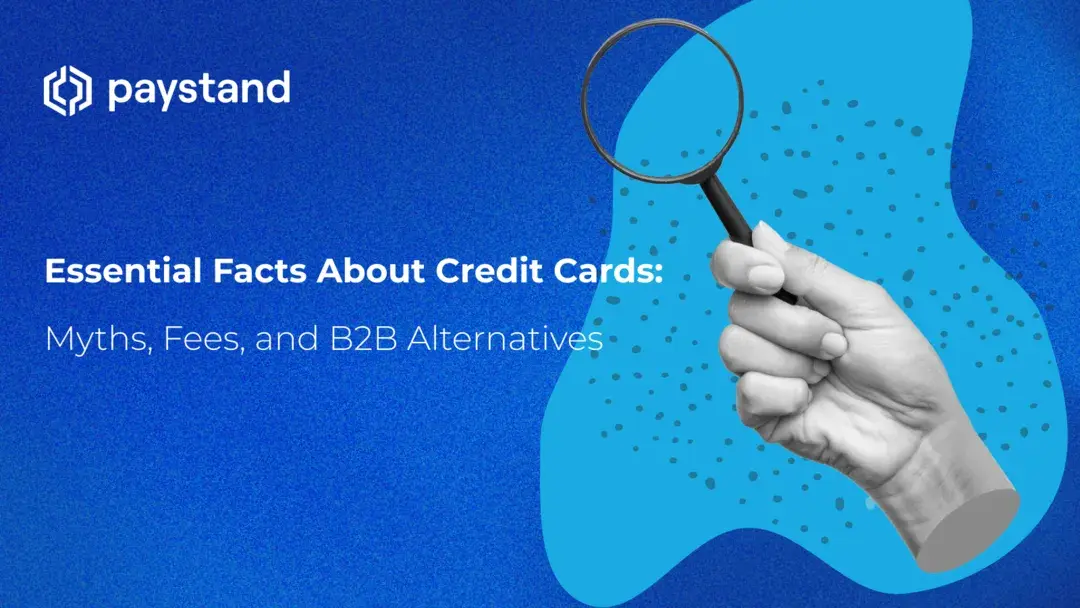 Essential Facts About Credit Cards: Myths, Fees, and B2B Alternatives