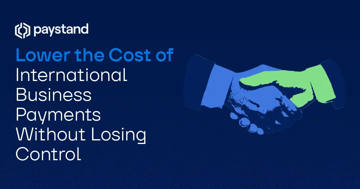 Lower the Cost of International Business Payments Without Losing Control