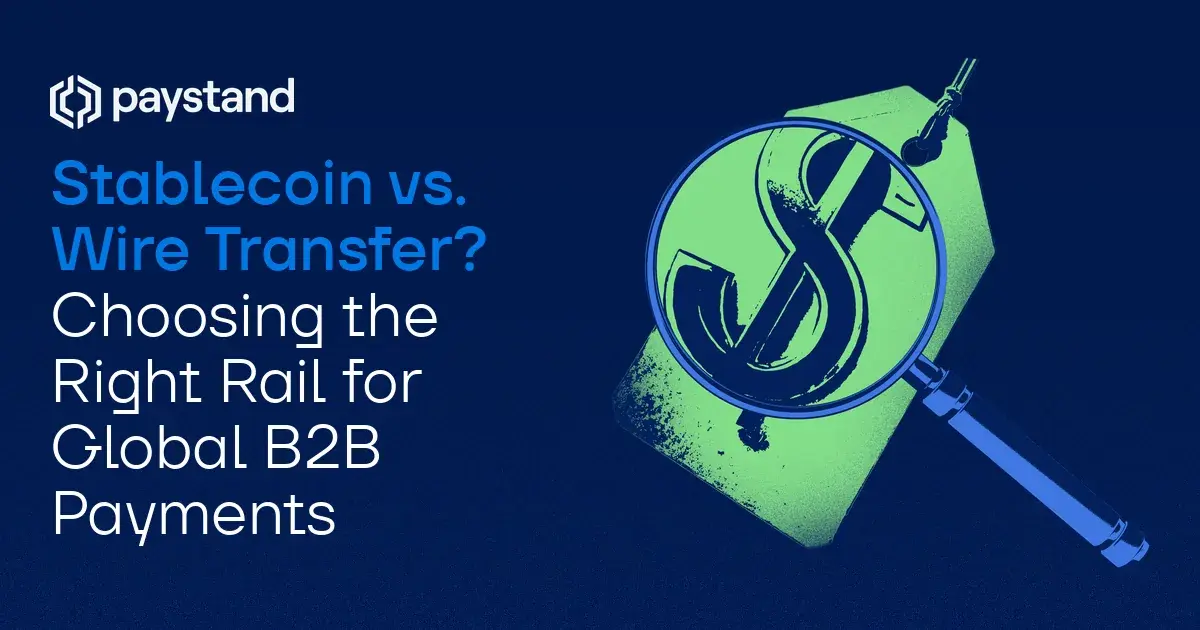 Stablecoin vs. Wire Transfer? Choosing the Right Rail for Global B2B Payments