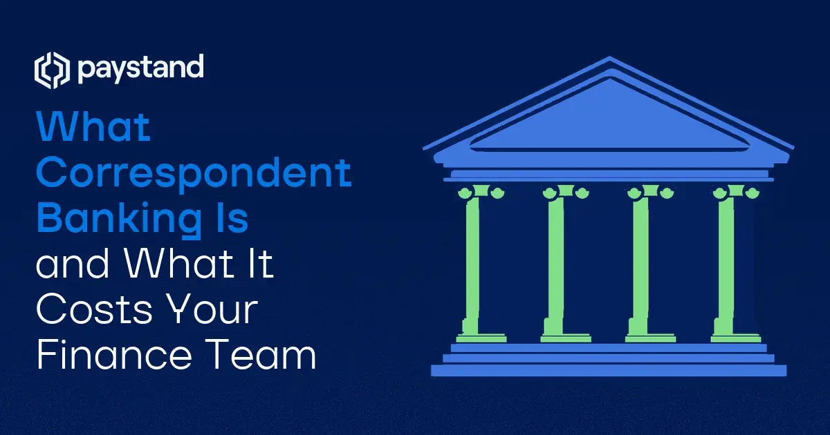 What Correspondent Banking Is and What It Costs Your Finance Team