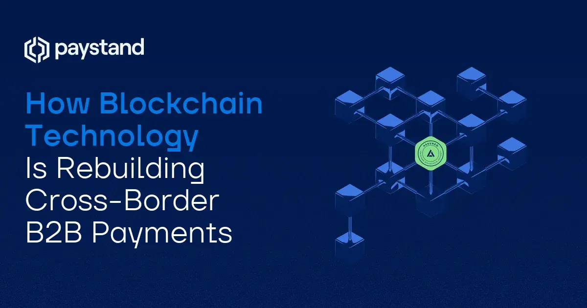What Is Blockchain Technology, and How Is It Rebuilding Cross-Border B2B Payments?