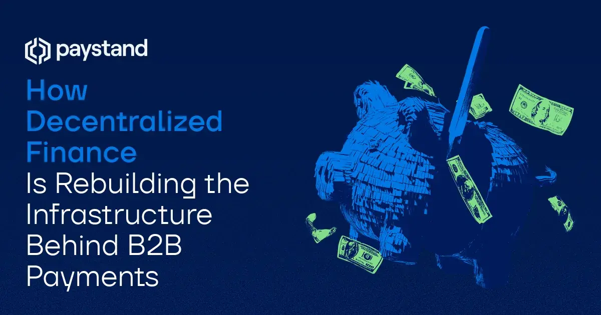 How Decentralized Finance Is Rebuilding the Infrastructure Behind B2B Payments