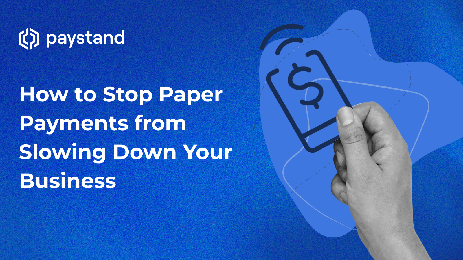 How to Stop Paper Payments from Slowing Down Your Business