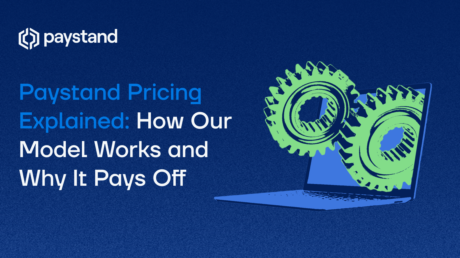 Paystand Pricing Explained: How Our Model Works and Why It Pays Off