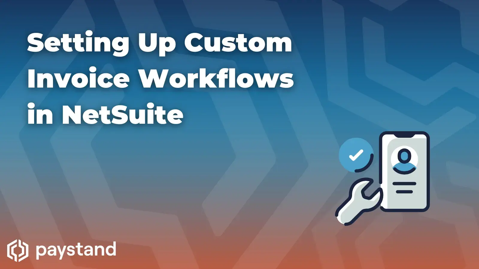 How to Set Up Custom Invoice Workflows in Paystand's SuiteApp