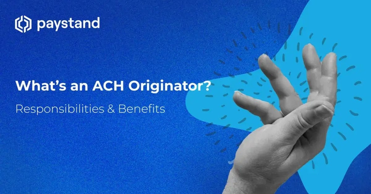 What’s an ACH Originator? Responsibilities & Benefits