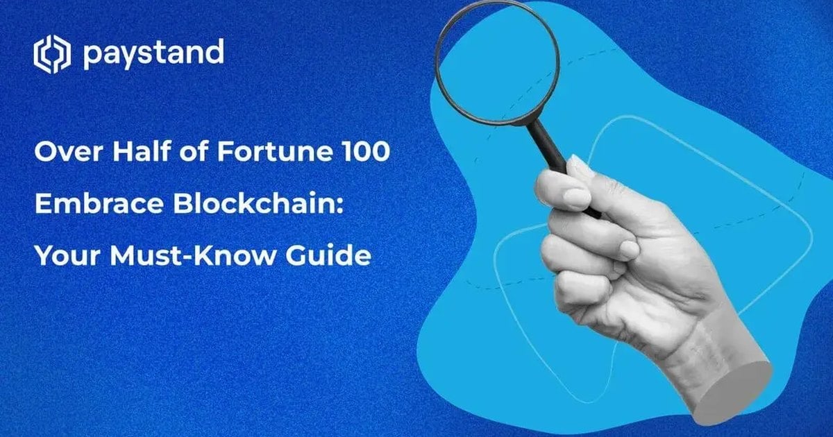 Over Half of Fortune 100 Embrace Blockchain: Your Must-Know Guide