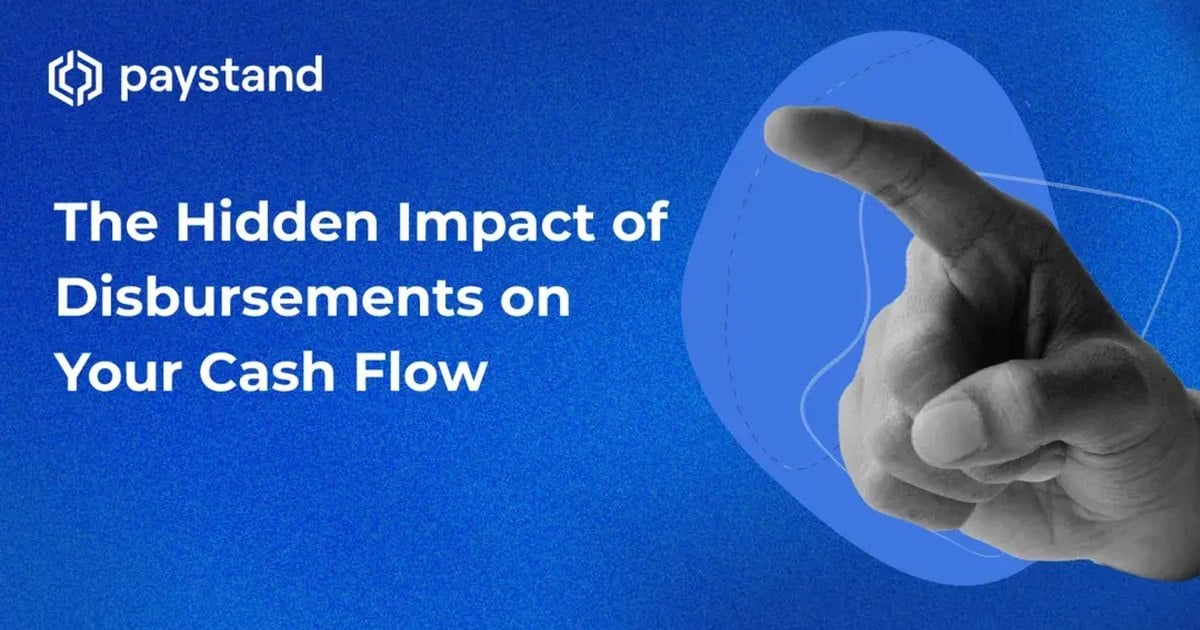 The Hidden Impact of Disbursements on Your Business Cash Flow