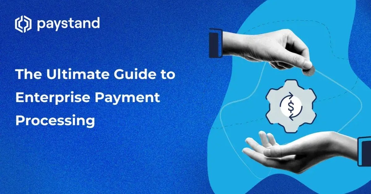 The Ultimate Guide to Enterprise Payment Processing