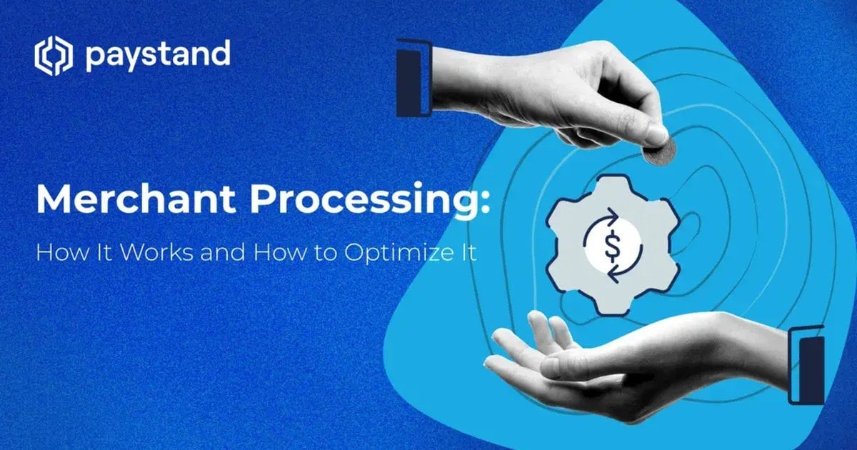 Merchant Processing: How It Works and How to Optimize It