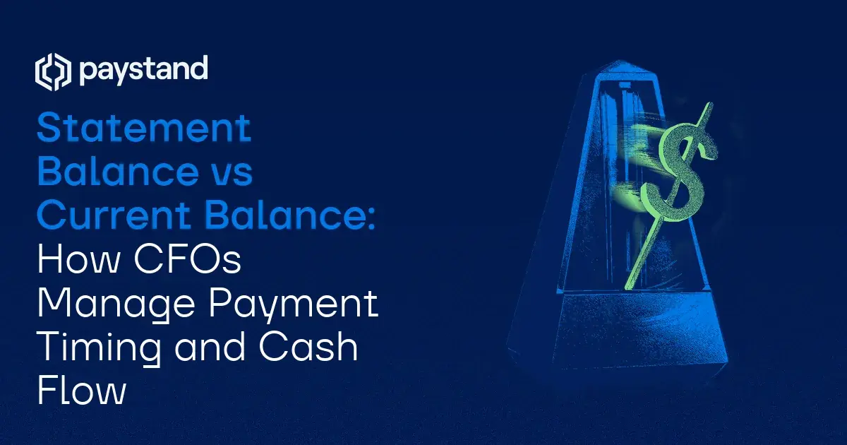 Statement Balance vs Current Balance: How CFOs Manage Payment Timing and Cash Flow
