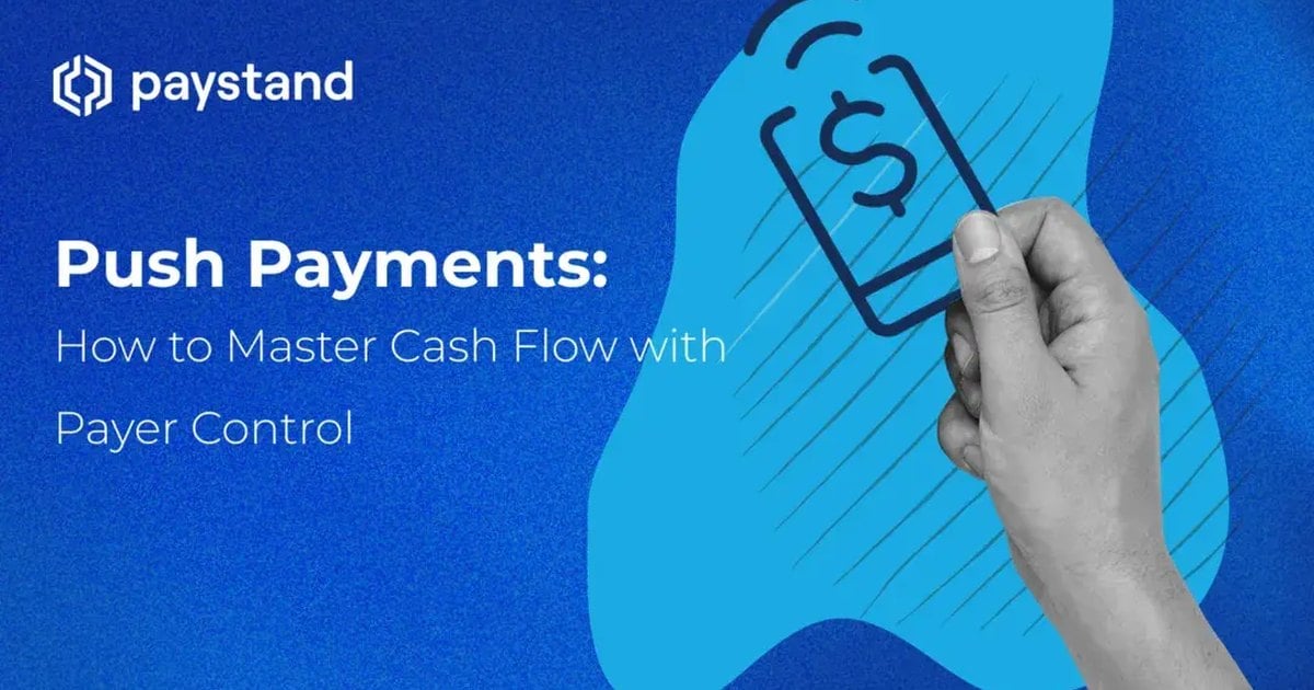 Push Payments: How to Master Cash Flow with Payer Control