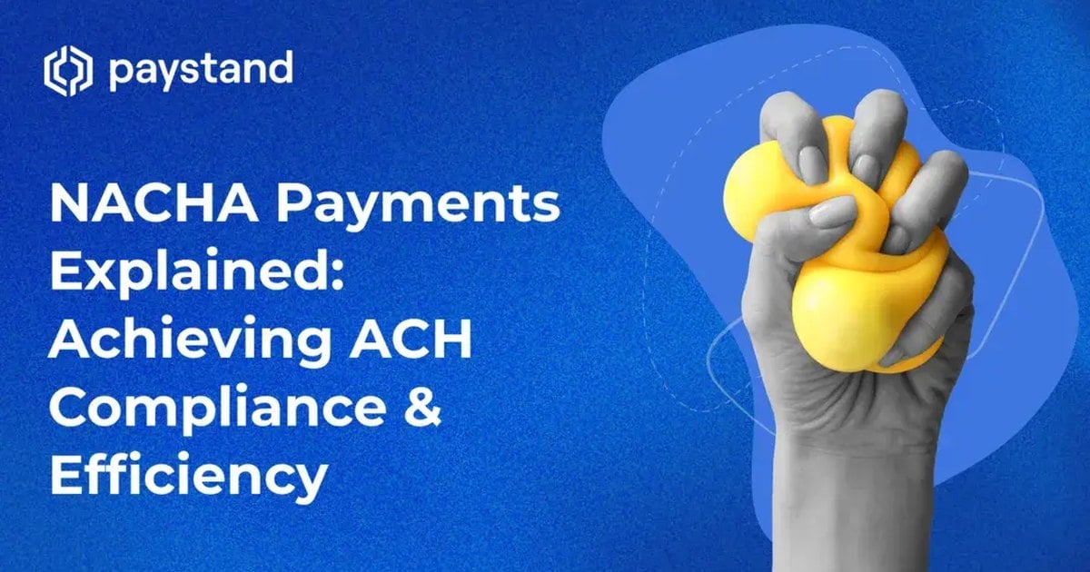 NACHA Payments Explained: Achieving ACH Compliance and Efficiency