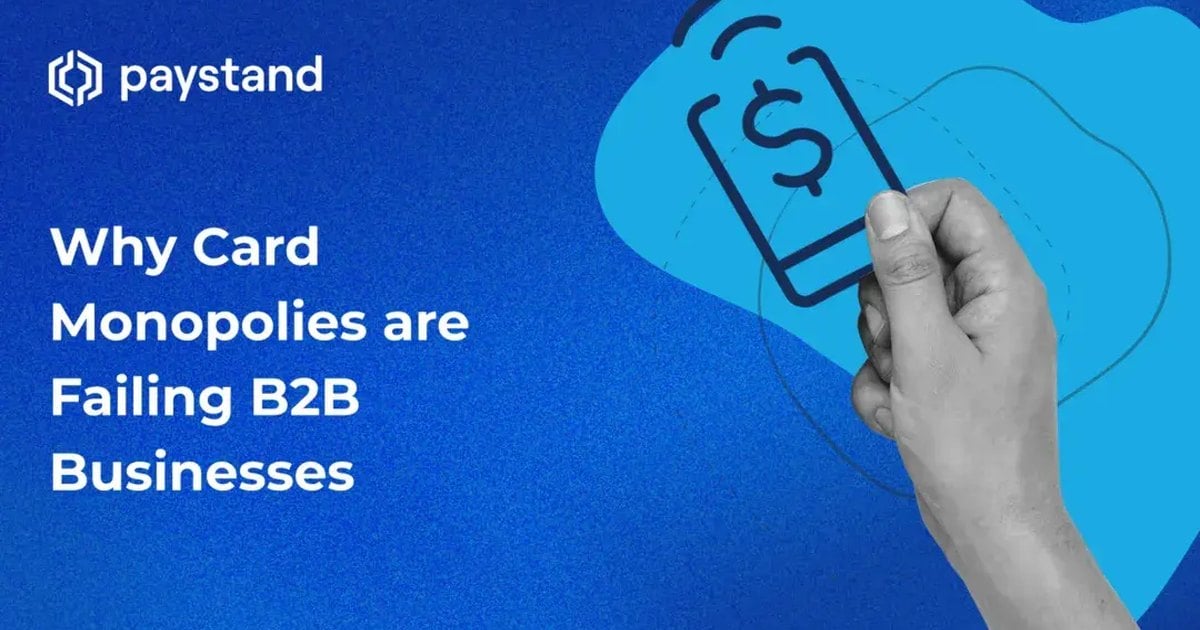 Why Card Monopolies are Failing B2B Businesses